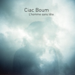 L'homme sans tête : nouvel Album de Ciac Boum